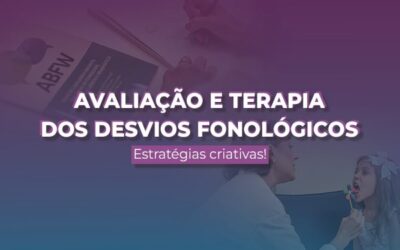 Avaliação e Terapia dos Desvios Fonológicos