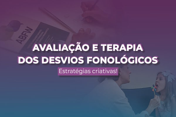 Avaliação e Terapia dos Desvios Fonológicos