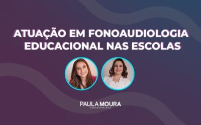 Atuação em Fonoaudiologia Educacional nas Escolas