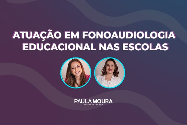 Atuação em Fonoaudiologia Educacional nas Escolas